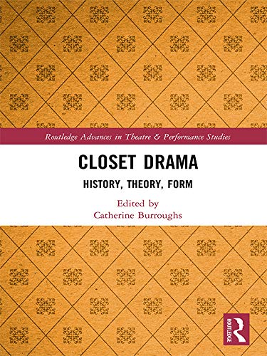 Closet Drama: History, Theory, Form (Routledge Advances in Theatre & Performance Studies)      1st Edition, Kindle Edition