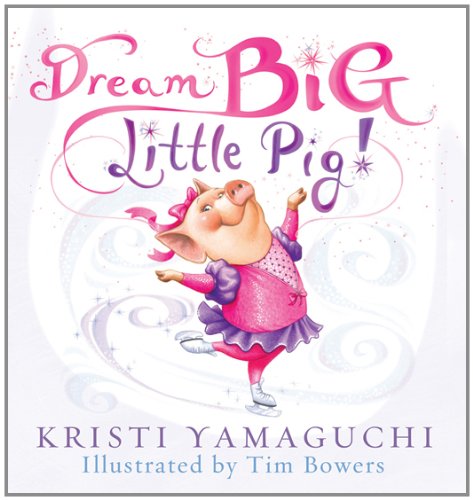 Dream Big, Little Pig!: An Inspiring Figure Skating Book