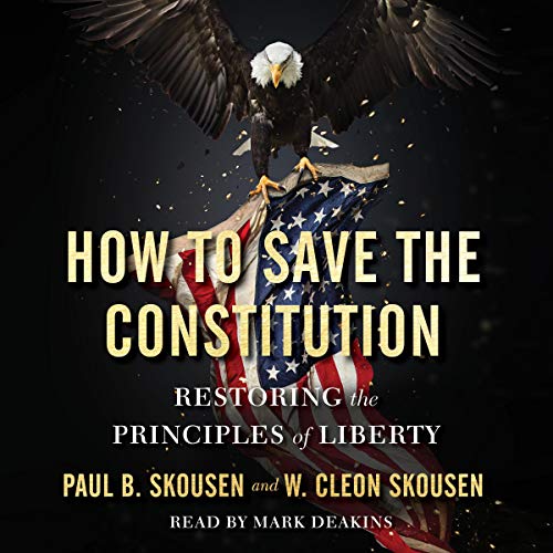 How to Save the Constitution: Restoring the Principles of Liberty by Paul B Skousen, W Cleon Skousen episode artwork