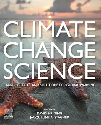 Climate Change Science: Causes, Effects and Solutions for Global Warming