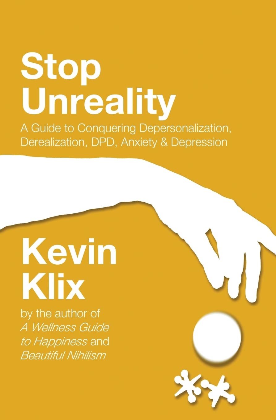 Stop Unreality, Second Edition: A Guide to Conquering Depersonalization, Derealization, DPD, Anxiety & Depression (Newest Edition)