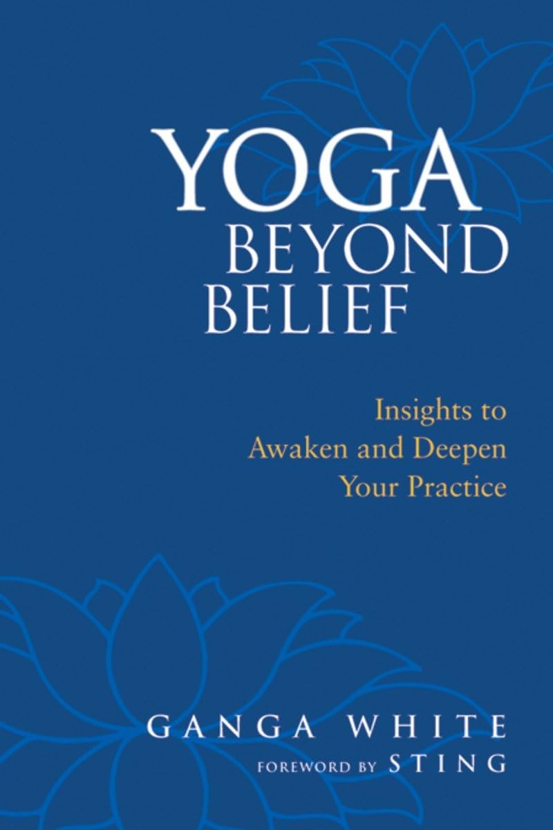 Yoga Beyond Belief: Insights to Awaken and Deepen Your Practice Paperback – January 2, 2007
