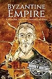 Byzantine Empire: A History From Beginning to End