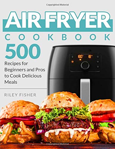 Télécharger Air Fryer Cookbook: 500 Recipes for Beginners and Pros to Cook Delicious Meals livre En ligne