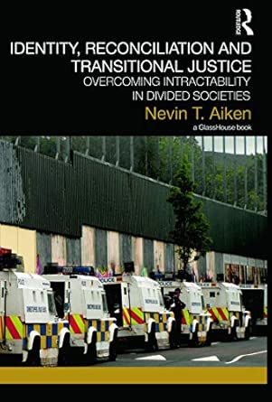 Identity, Reconciliation and Transitional Justice: Overcoming Intractability in Divided Societies book cover