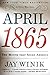 April 1865: The Month That Saved America