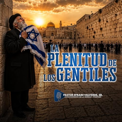 La Plenitud de Los Gentiles | Pastor Efraim Valverde, Sr.