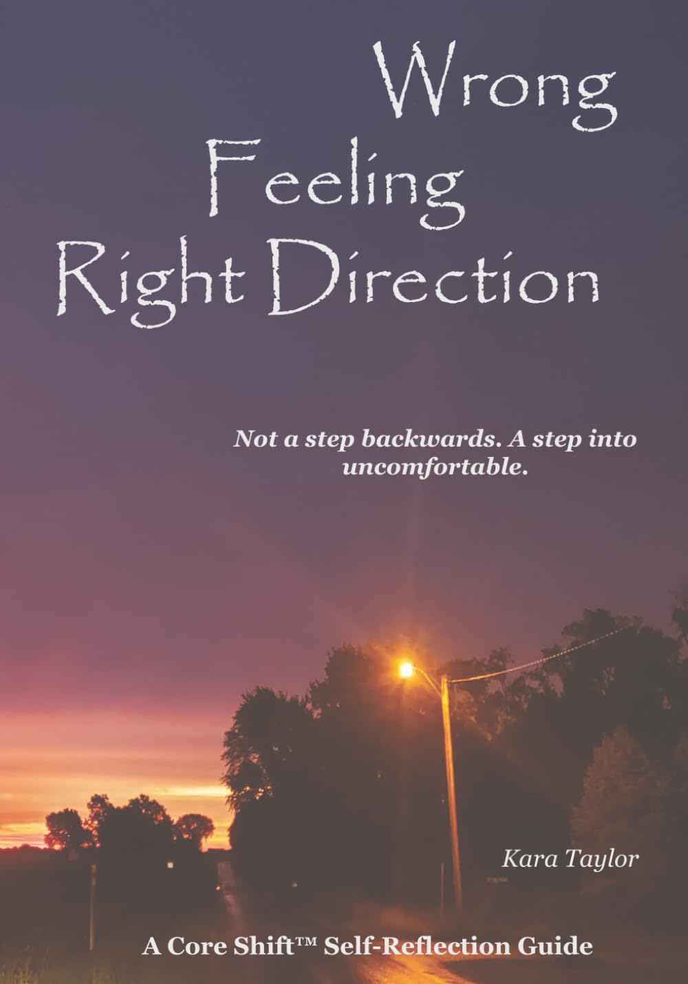 Wrong Feeling. Right Direction.: Not a step backwards. A step into uncomfortable. (The Core Shift Series)