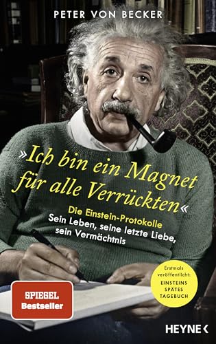 »Ich bin ein Magnet für alle Verrückten«: Die Einstein-Protokolle – Sein Leben, seine letzte Liebe, sein Vermächtnis - SPIEGEL-Bestseller