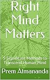  Right Mind Matters: 5 Significant Methods to Transcend Human Mind (English Edition)