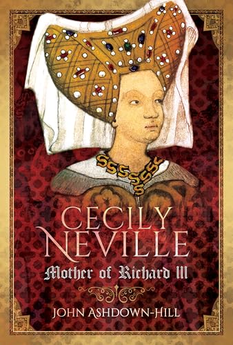 Cecily Neville: Mother of Richard III