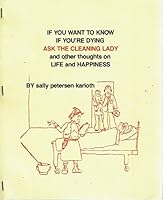 If You Want to Know If You're Dying, Ask the Cleaning Lady, and Other Thoughts on Life and Happiness B000AMPR0G Book Cover