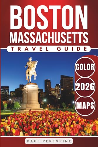 Boston Travel Guide: Bucket List Attractions, Historic Sites, Neighborhoods & Day Trips in the Capital City of Massachusetts (COLOR)