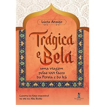 Capa do livro Trágica e Bela: uma Viagem Pelas 1001 Faces da Pérsia e do Irã