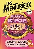  Les Aventurieux Mission K-pop / Enquête, culture, journal créatif: Livre-jeu kpop : livre enquête pour enfants + carnet créatif + k-culture, idéal pour fan de k-pop de 8 à 12 ans !