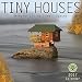 Tiny Houses 2017 Wall Calendar: Mindful Living, Small Spaces