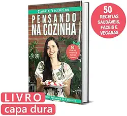 Livro Pensando na Cozinha: 50 receitas saudáveis, fáceis e veganas para você