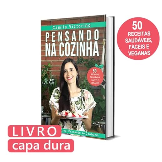 Pensando na Cozinha: 50 receitas saudáveis, fáceis e veganas para você