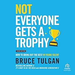 Not Everyone Gets a Trophy (3rd Edition) Audiolibro Por Bruce Tulgan arte de portada