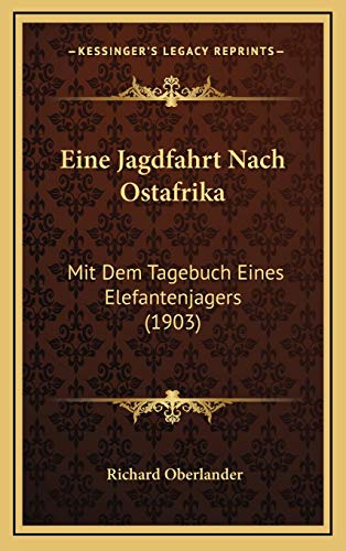 Eine Jagdfahrt Nach Ostafrika: Mit Dem Tagebuch Eines Elefantenjagers (1903) (German Edition)