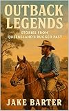 Outback Legends: Stories from Queensland’s Rugged Past