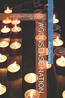 #gunsense Nation : America's Gun Violence Epidemic, the Political Agenda That Enables It, and the Change Makers Fighting for Solutions 1521209642 Book Cover