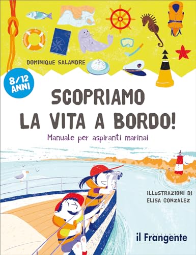 Scopriamo La Vita A Bordo! Manuale Per Aspiranti Marinai