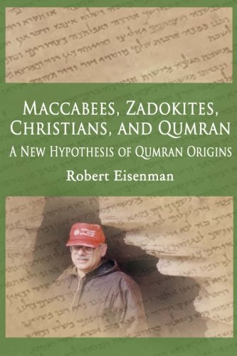 Maccabees, Zadokites, Christians, and Qumran: A New Hypothesis of Qumran Origins