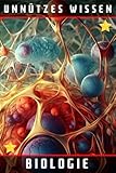 Unnützes Wissen Biologie: 66 unterhaltsame und interessante Fakten aus der Welt der Biologie - Lindsay Moon 