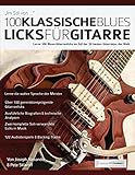 100 Klassische Blues-Licks für Gitarre: Lerne 100 Blues-Gitarrenlicks im Stil der 20 besten Gitarristen der Welt (Blues-Gitarre spielen lernen, Band 1) - Joseph Alexander 