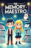 The Memory Maestro: A Children’s Story book about ADHD and Memory Tricks for Every Kid. Book will Provide Practical Tools and Strategies that will Help ... (Children Story Books About ADHD 5)