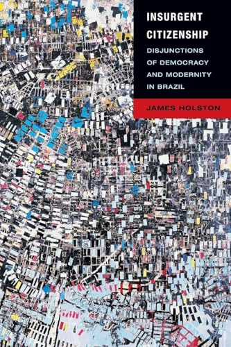 Insurgent Citizenship: Disjunctions of Democracy and Modernity in Brazil (In-Formation)