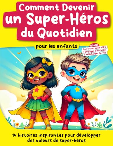 Comment Devenir un Super-Héros du Quotidien pour les enfants: 14 histoires inspirantes pour développer des valeurs de super-héros