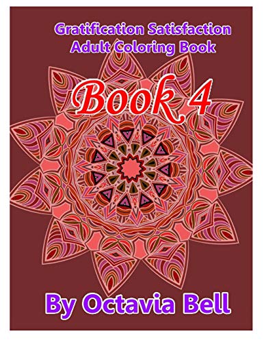 Gratification Satisfaction Adult Coloring Book: Book 4 (Gratification Satisfaction Adult Coloring Book - The Series)