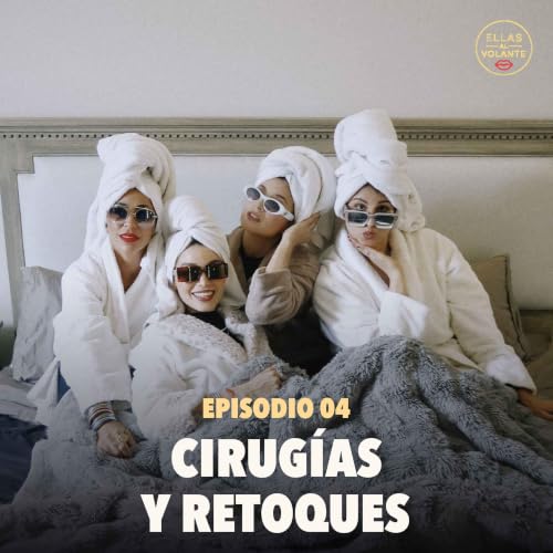 Ep. 4 &mdash; Cirug&iacute;as y retoques: lo que nos hicimos y nunca contamos