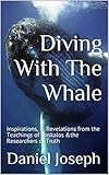 Diving With The Whale: Inspirations, & Revelations from the Teachings of Daskalos &the Researchers of Truth (Swimming with the Whale series The teachings of Daskalos and the Researchers of Truth)