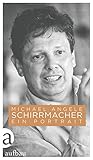 Schirrmacher: Ein Portrait - Michael Angele 