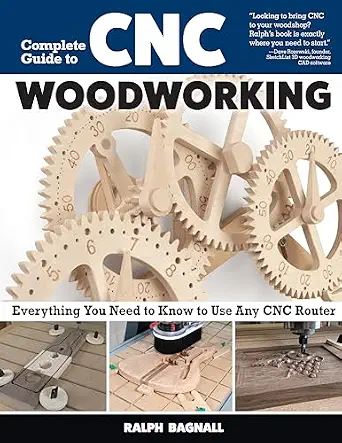 Complete Guide to CNC Woodworking: Everything You Need to Know to Use Any CNC Router