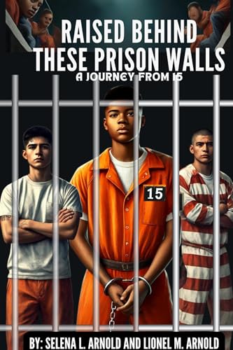 "Raised Behind These Prison Walls: A Journey from 15" (English Edition)