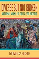Diverse But Not Broken: National Wake Up Calls for Nigeria 1631355511 Book Cover