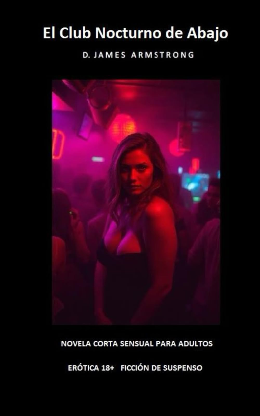 LA CLUB NOCTURNA DE ABAJO: UNA NOVELA CORTA SENSUAL PARA ADULTOS, ERÓTICA 18+, FICCIÓN DE SUSPENSO | 12.7 x 20.32 cm, 42 páginas | En español