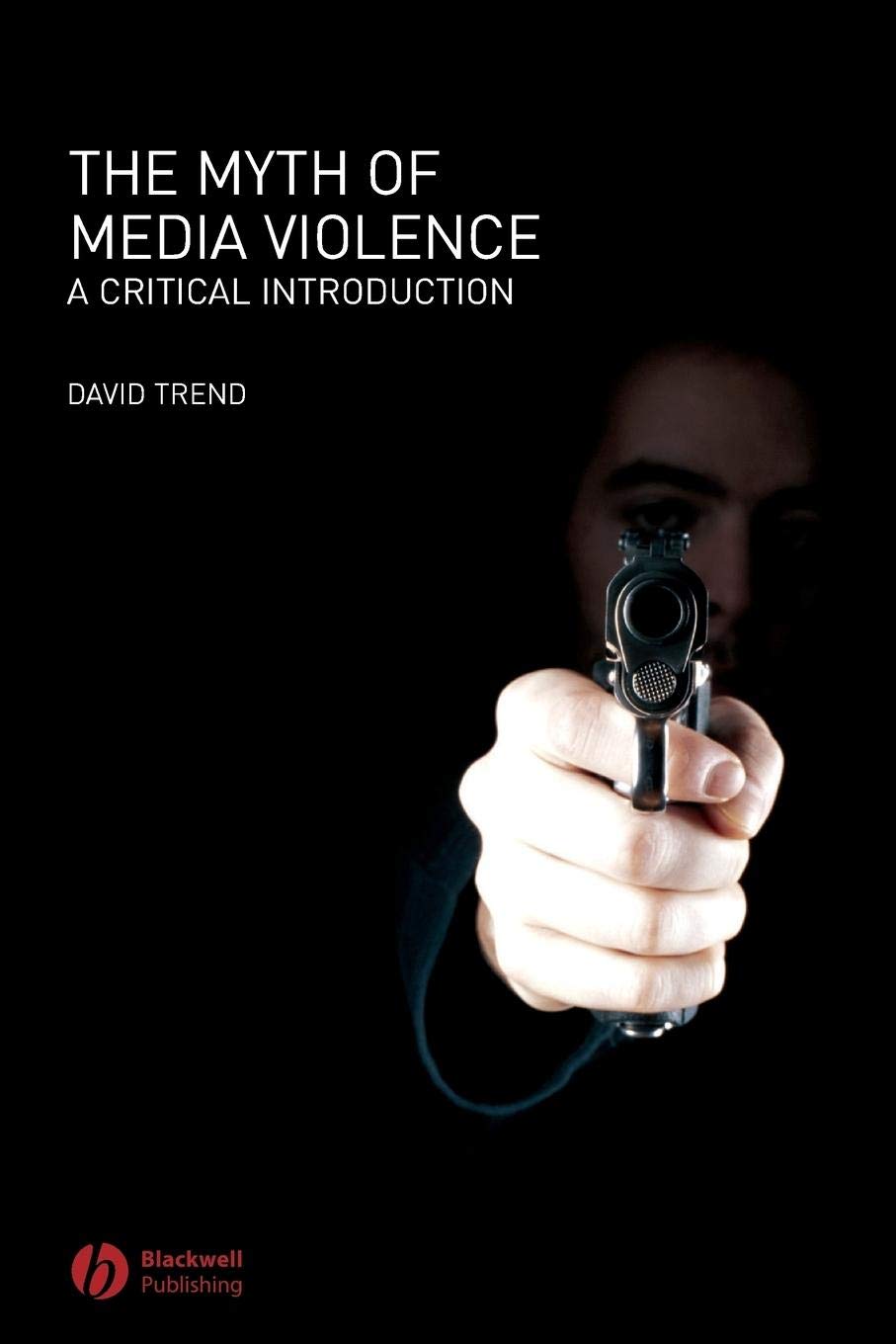 The Myth of Media Violence: A Critical Introduction