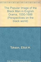 The Popular Image of the Black Man in English Drama, 1550-1688 0816183929 Book Cover