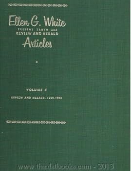 Hardcover Ellen G. White Present Truth and Review and Herald Articles, Volume 4, Review and Herald, 1899-1903 Book