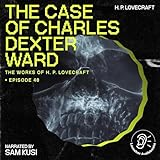 The Case of Charles Dexter Ward: The Work of H. P. Lovecraft - Episode 48