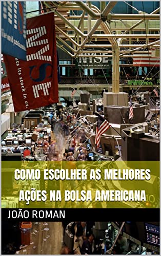 Como Escolher as Melhores Ações na Bolsa Americana