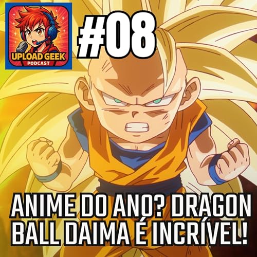Upload Geek #08 - DRAGON BALL DAIMA O &Uacute;LTIMO PRESENTE DE AKIRA TORIYAMA