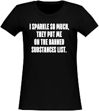 I Sparkle so Much, They Put me on The Banned substances List. - Women's Soft & Comfortable Junior Cut T-Shirt CP05 Black