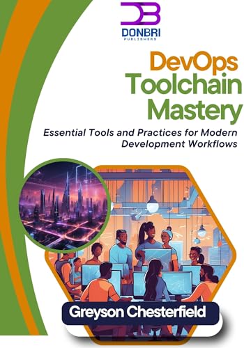 DevOps Toolchain Mastery: Essential Tools and Practices for Modern Development Workflows