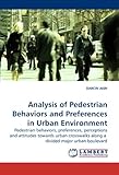 crosswalkers  Analysis of Pedestrian Behaviors and Preferences in Urban Environment: Pedestrian behaviors, preferences, perceptions and attitudes towards urban crosswalks along a divided major urban boulevard